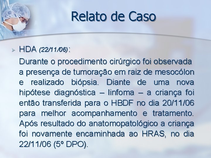 Relato de Caso Ø HDA (22/11/06): Durante o procedimento cirúrgico foi observada a presença