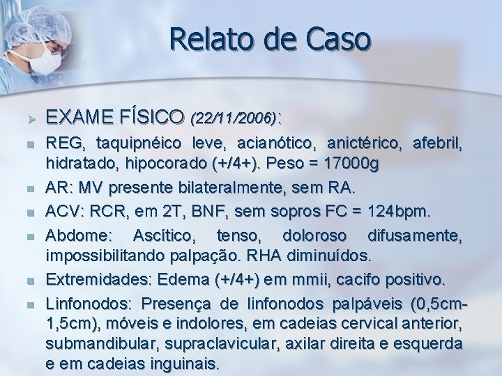 Relato de Caso Ø n n n EXAME FÍSICO (22/11/2006): REG, taquipnéico leve, acianótico,