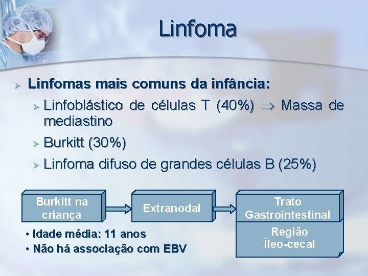 Linfoma Ø Linfomas mais comuns da infância: Ø Linfoblástico de células T (40%) Massa