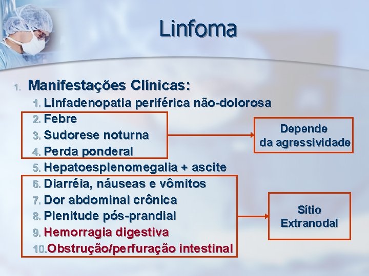 Linfoma 1. Manifestações Clínicas: 1. Linfadenopatia periférica não-dolorosa 2. Febre 3. Sudorese noturna 4.