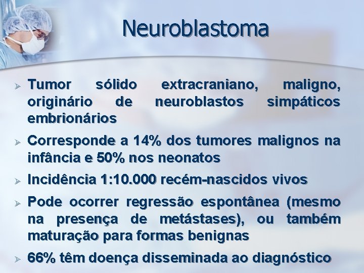 Neuroblastoma Ø Ø Ø Tumor sólido extracraniano, maligno, originário de neuroblastos simpáticos embrionários Corresponde