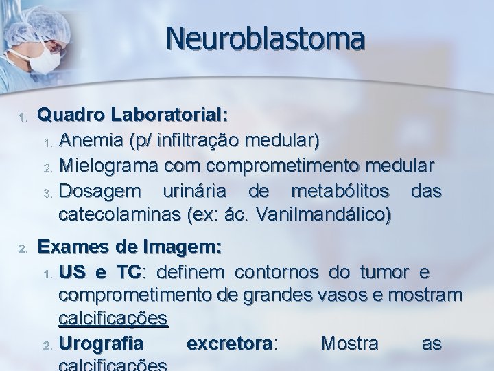Neuroblastoma 1. 2. Quadro Laboratorial: 1. Anemia (p/ infiltração medular) 2. Mielograma comprometimento medular