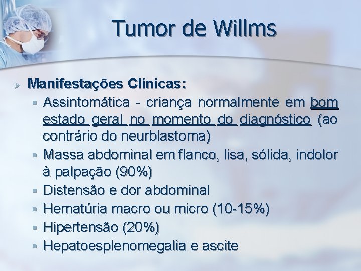 Tumor de Willms Ø Manifestações Clínicas: § Assintomática - criança normalmente em bom estado
