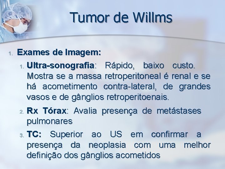 Tumor de Willms 1. Exames de Imagem: 1. Ultra-sonografia: Rápido, baixo custo. Mostra se