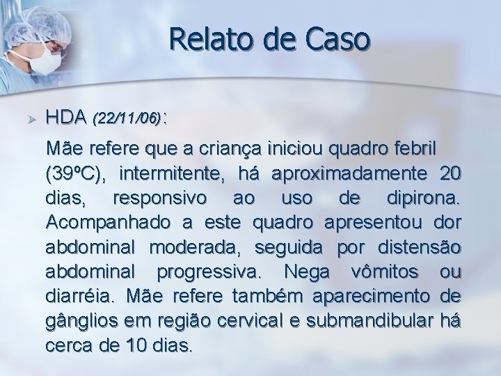 Relato de Caso Ø HDA (22/11/06): Mãe refere que a criança iniciou quadro febril