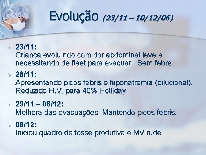 Evolução (23/11 – 10/12/06) Ø Ø 23/11: Criança evoluindo com dor abdominal leve e