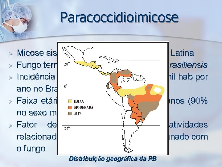 Paracoccidioimicose Ø Ø Ø Micose sistêmica endêmica na América Latina Fungo termo-dimórfico Paraccidioides brasiliensis
