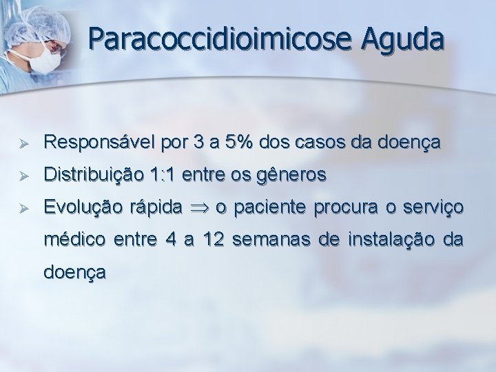 Paracoccidioimicose Aguda Ø Responsável por 3 a 5% dos casos da doença Ø Distribuição