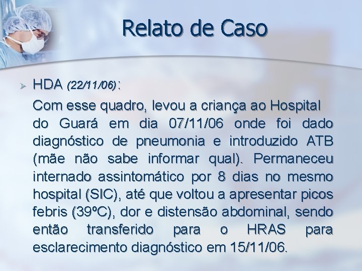 Relato de Caso Ø HDA (22/11/06): Com esse quadro, levou a criança ao Hospital