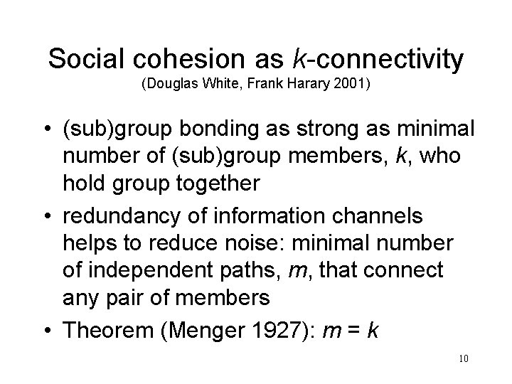 Social cohesion as k-connectivity (Douglas White, Frank Harary 2001) • (sub)group bonding as strong