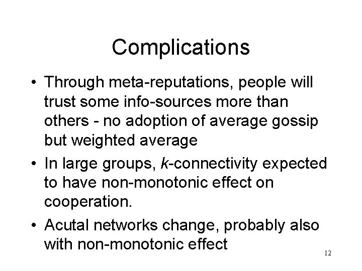 Complications • Through meta-reputations, people will trust some info-sources more than others - no