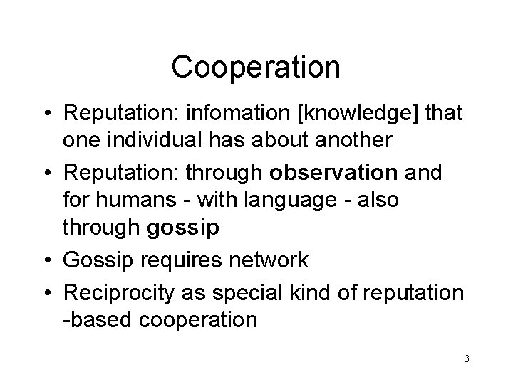 Cooperation • Reputation: infomation [knowledge] that one individual has about another • Reputation: through