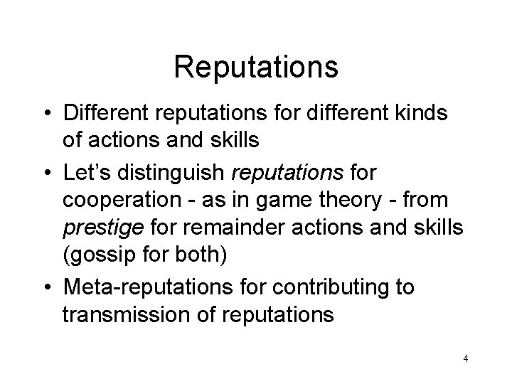 Reputations • Different reputations for different kinds of actions and skills • Let’s distinguish