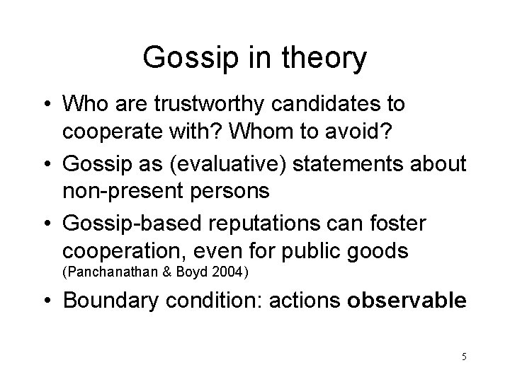 Gossip in theory • Who are trustworthy candidates to cooperate with? Whom to avoid?