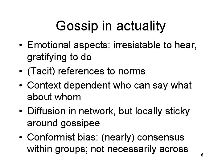 Gossip in actuality • Emotional aspects: irresistable to hear, gratifying to do • (Tacit)