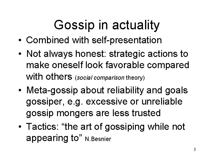 Gossip in actuality • Combined with self-presentation • Not always honest: strategic actions to
