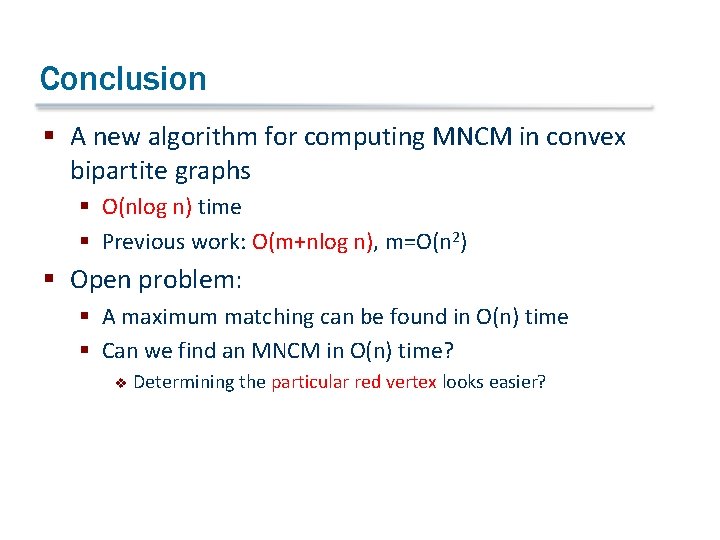 Conclusion § A new algorithm for computing MNCM in convex bipartite graphs § O(nlog