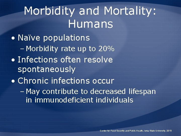 Morbidity and Mortality: Humans • Naïve populations – Morbidity rate up to 20% •