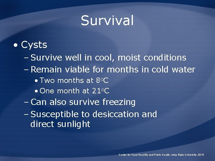 Survival • Cysts – Survive well in cool, moist conditions – Remain viable for