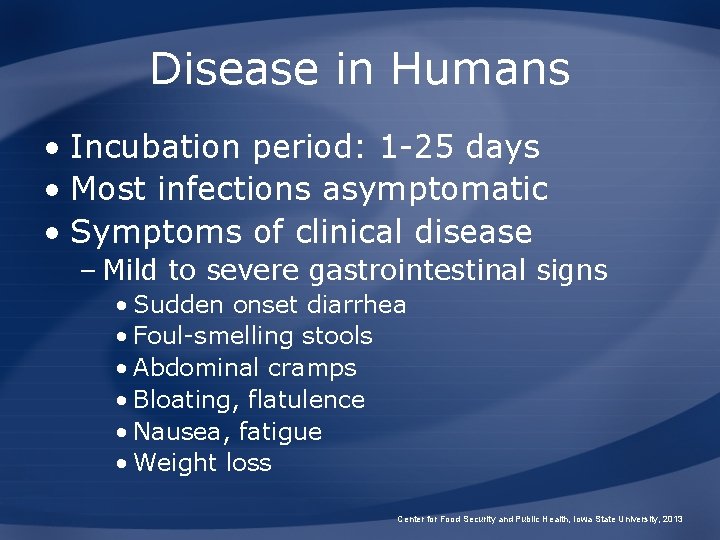 Disease in Humans • Incubation period: 1 -25 days • Most infections asymptomatic •