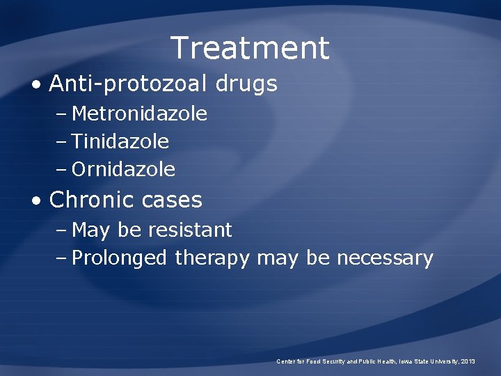 Treatment • Anti-protozoal drugs – Metronidazole – Tinidazole – Ornidazole • Chronic cases –