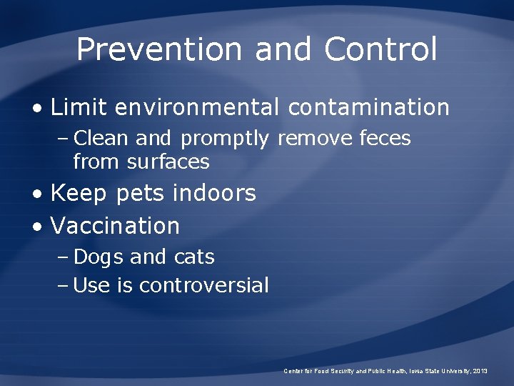 Prevention and Control • Limit environmental contamination – Clean and promptly remove feces from