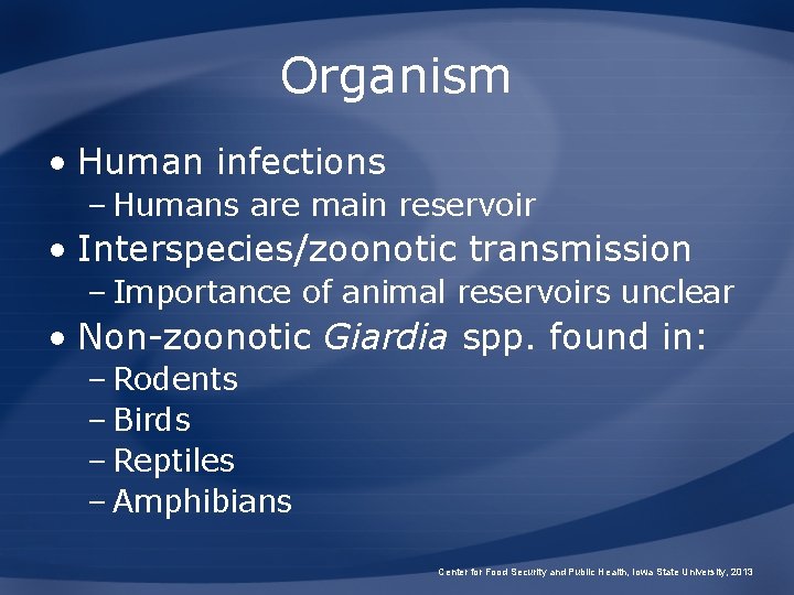 Organism • Human infections – Humans are main reservoir • Interspecies/zoonotic transmission – Importance