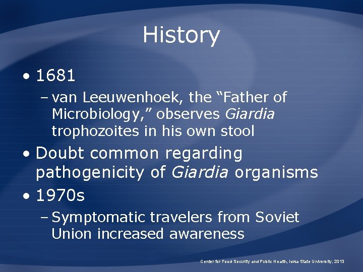 History • 1681 – van Leeuwenhoek, the “Father of Microbiology, ” observes Giardia trophozoites