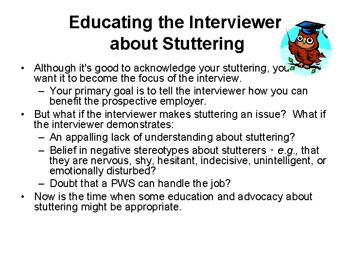 Educating the Interviewer about Stuttering • Although it's good to acknowledge your stuttering, you