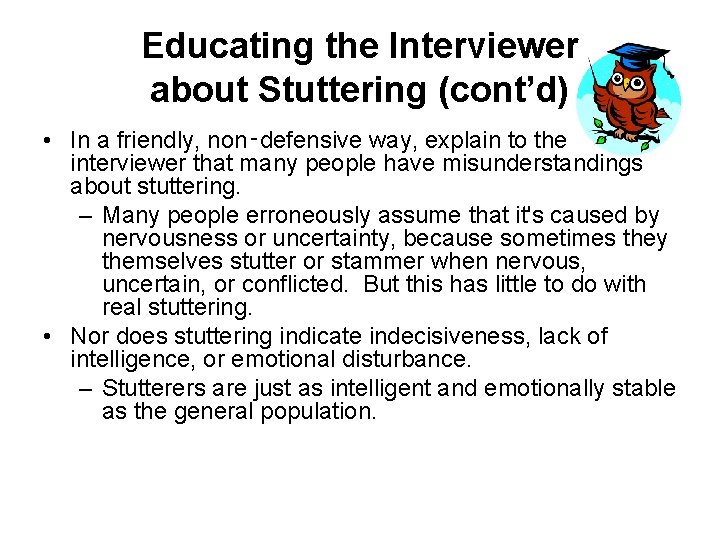 Educating the Interviewer about Stuttering (cont’d) • In a friendly, non‑defensive way, explain to