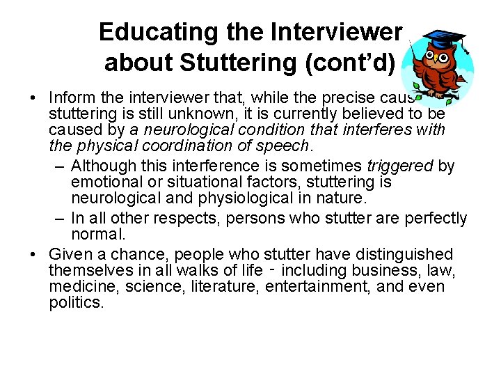 Educating the Interviewer about Stuttering (cont’d) • Inform the interviewer that, while the precise