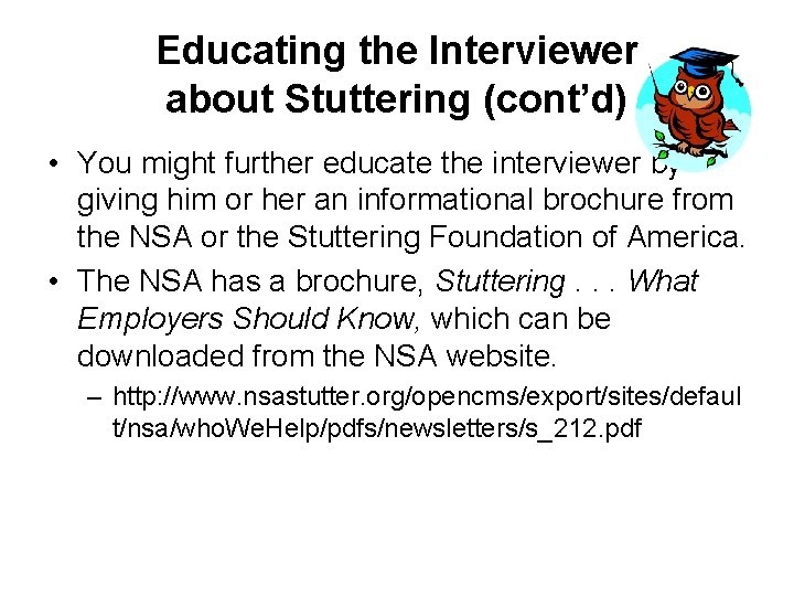 Educating the Interviewer about Stuttering (cont’d) • You might further educate the interviewer by