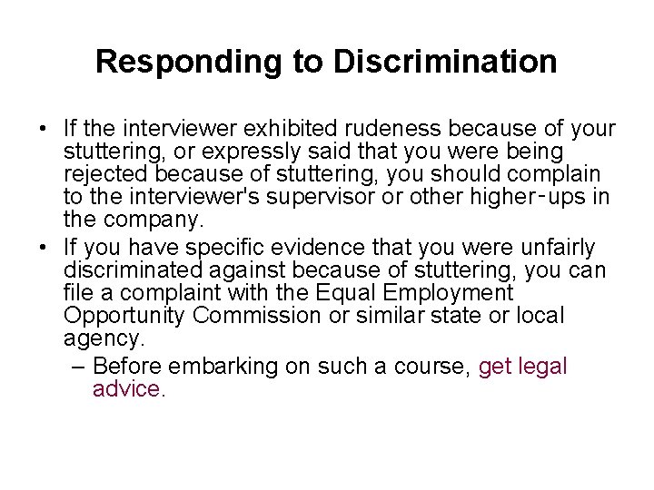 Responding to Discrimination • If the interviewer exhibited rudeness because of your stuttering, or
