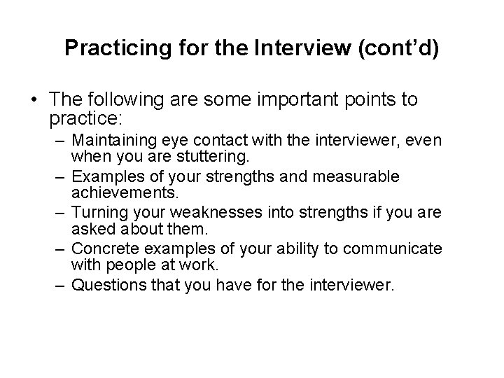 Practicing for the Interview (cont’d) • The following are some important points to practice: