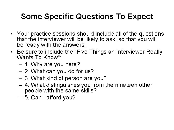 Some Specific Questions To Expect • Your practice sessions should include all of the