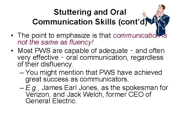 Stuttering and Oral Communication Skills (cont’d) • The point to emphasize is that communication