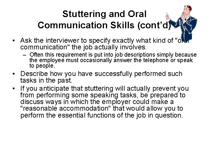 Stuttering and Oral Communication Skills (cont’d) • Ask the interviewer to specify exactly what