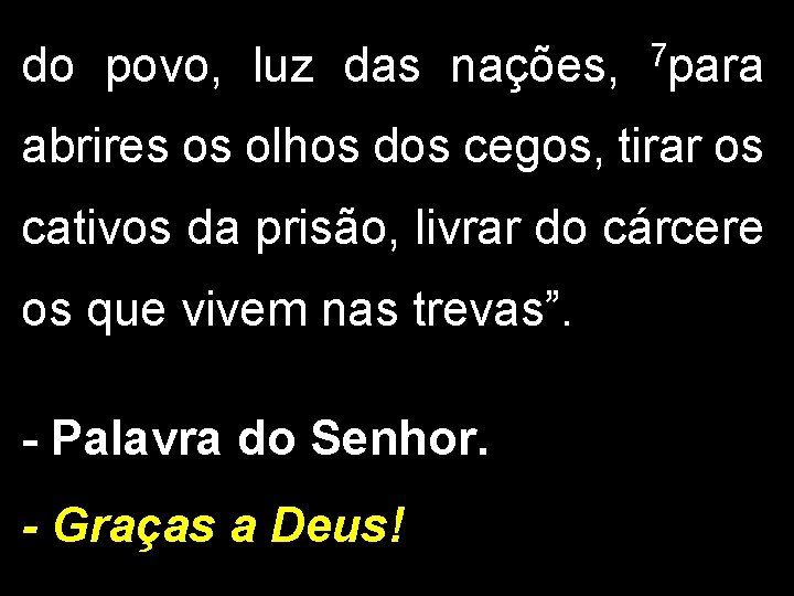 do povo, luz das nações, 7 para abrires os olhos dos cegos, tirar os