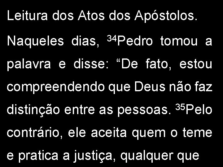 Leitura dos Atos dos Apóstolos. Naqueles dias, 34 Pedro tomou a palavra e disse: