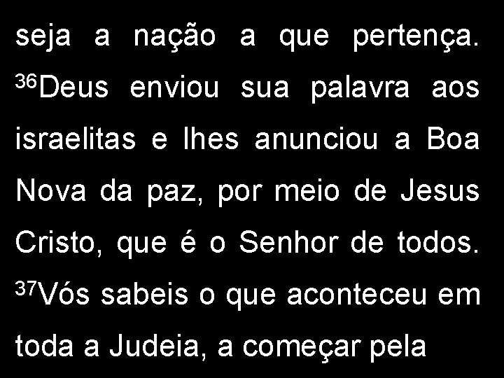 seja a nação a que pertença. 36 Deus enviou sua palavra aos israelitas e