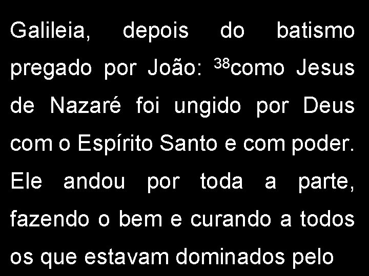 Galileia, depois pregado por João: do batismo 38 como Jesus de Nazaré foi ungido