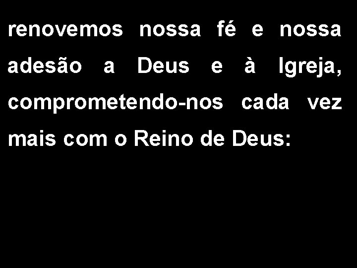 renovemos nossa fé e nossa adesão a Deus e à Igreja, comprometendo-nos cada vez