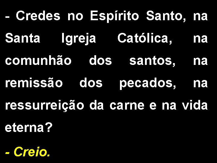 - Credes no Espírito Santo, na Santa Igreja comunhão dos Católica, na santos, na