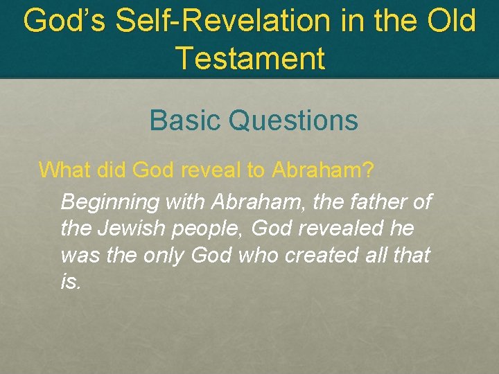 God’s Self-Revelation in the Old Testament Basic Questions What did God reveal to Abraham?