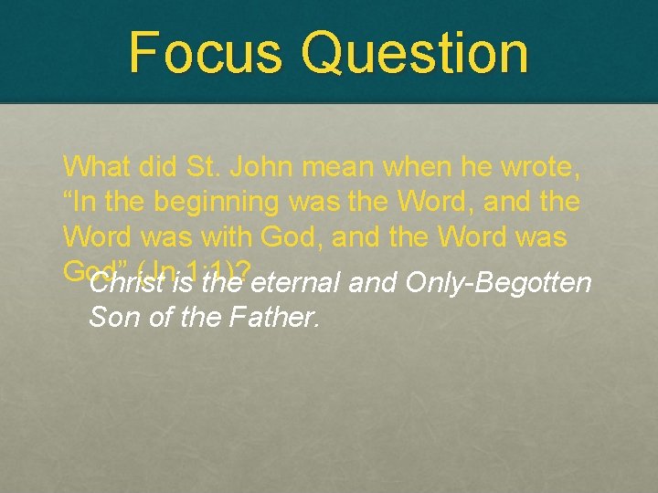 Focus Question What did St. John mean when he wrote, “In the beginning was
