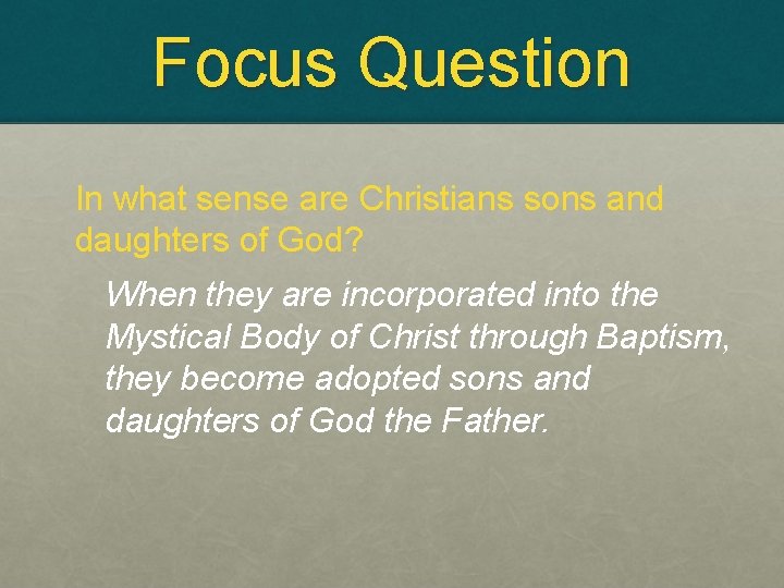 Focus Question In what sense are Christians sons and daughters of God? When they