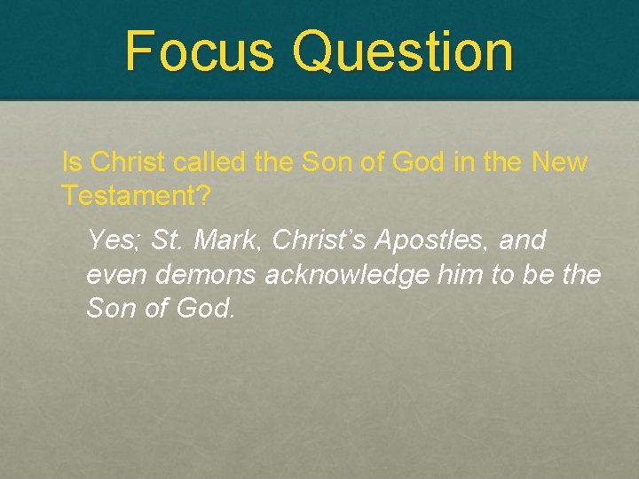 Focus Question Is Christ called the Son of God in the New Testament? Yes;