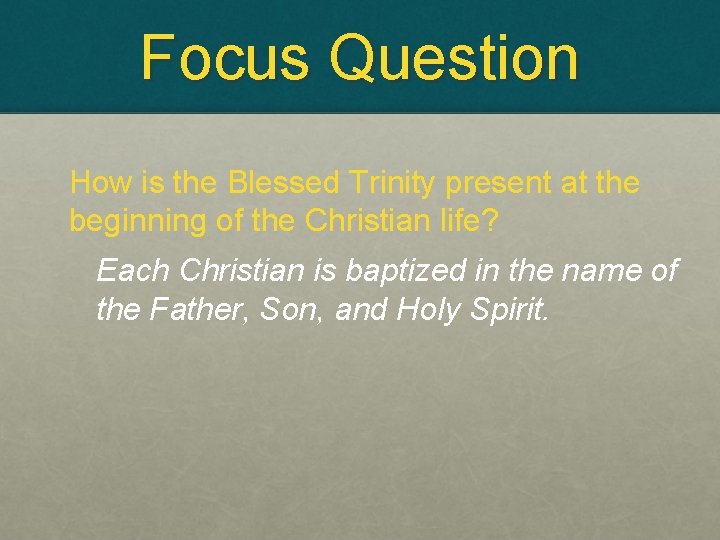 Focus Question How is the Blessed Trinity present at the beginning of the Christian