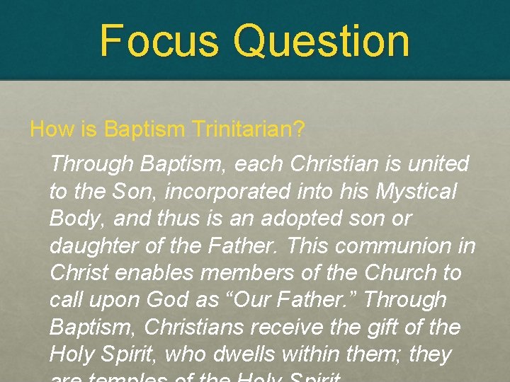 Focus Question How is Baptism Trinitarian? Through Baptism, each Christian is united to the