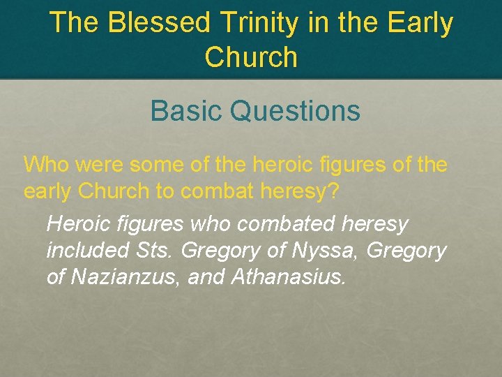 The Blessed Trinity in the Early Church Basic Questions Who were some of the